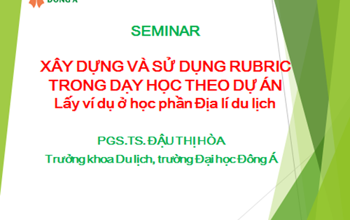 Seminar cấp khoa du lịch “Xây dựng và sử dụng rubric trong dạy học theo dự án - lấy ví dụ ở học phần địa lý du lịch”
