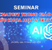 SEMINAR " AI-CHATGPT TRONG GIÁO DỤC, NGHIÊN CỨU KHOA HỌC VÀ TRUYỀN THÔNG'