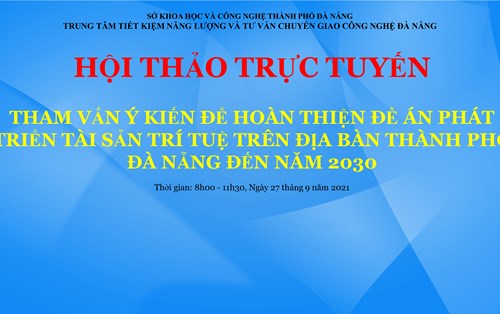 Hội thảo trực tuyến “Tham vấn ý kiến để hoàn thiện Đề án phát triển tài sản trí tuệ trên địa bàn thành phố Đà Nẵng đến năm 2030”